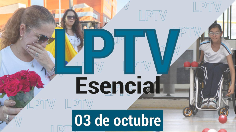 #LPTVEsencial Informativo web 3 de octubre del 2023