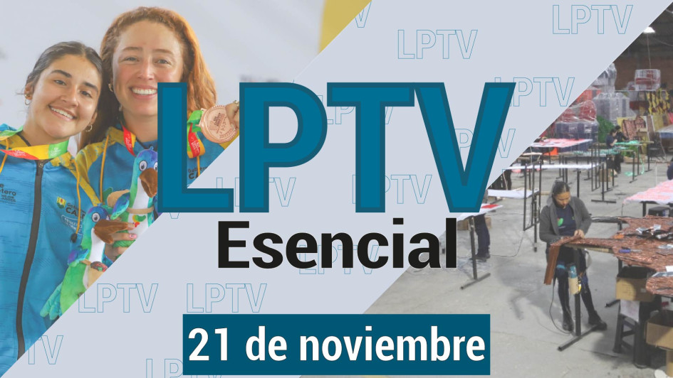 #LPTVEsencial Informativo web 21 de noviembre del 2023