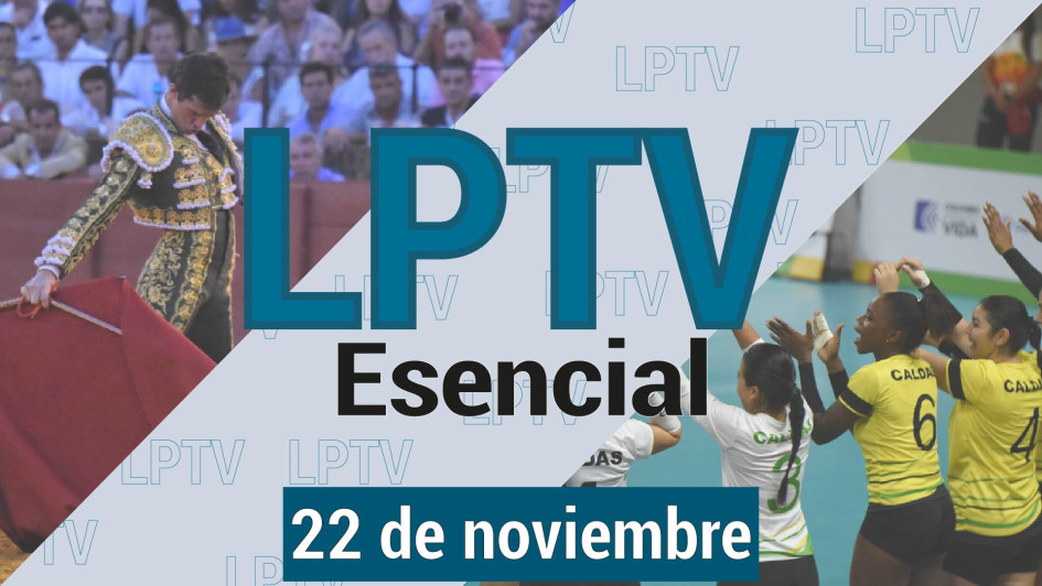 #LPTVEsencial Informativo web 22 de noviembre del 2023