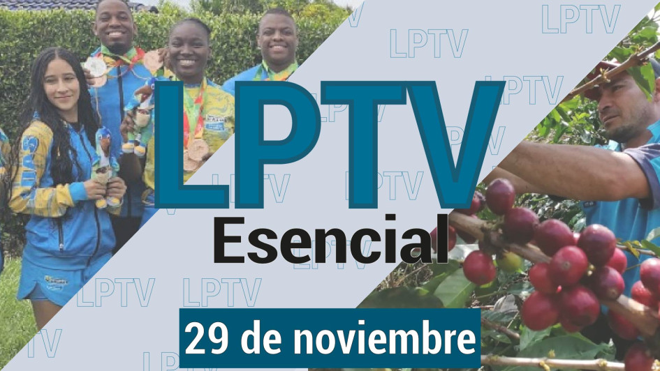 #LPTVEsencial Informativo web 29 de noviembre del 2023