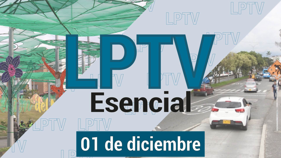 #LPTVEsencial Informativo web 1 de diciembre del 2023