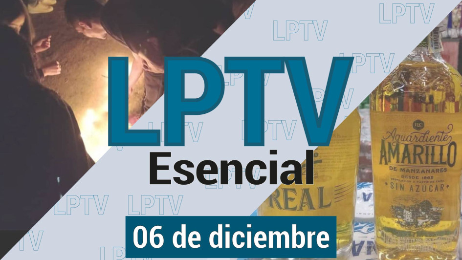 #LPTVEsencial Informativo web 6 de diciembre del 2023