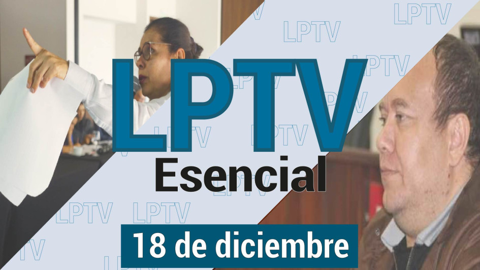 #LPTVEsencial Informativo web 18 de diciembre del 2023