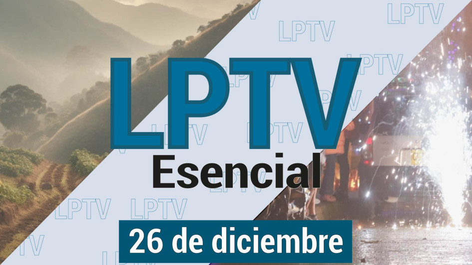 #LPTVEsencial Informativo web 26 de diciembre del 2023