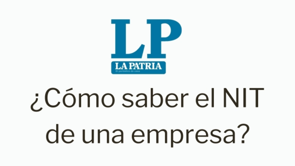 Logo de LA PATRIA. Debajo dice "¿Cómo saber el NIT de una empresa?[