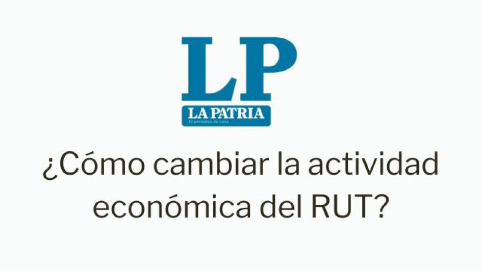Logo de LA PATRIA. Debajo dice "¿Cómo cambiar la actividad económica en el RUT?"