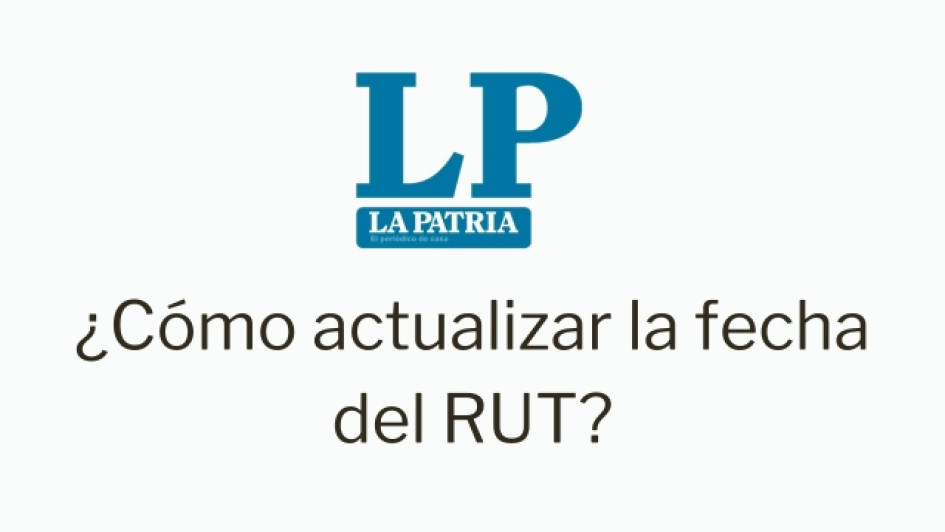 Logo de LA PATRIA. Debajo dice "Cómo actualizar la fecha del RUT"