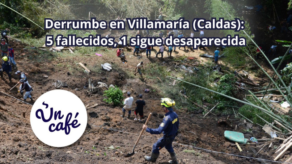 Derrumbe en Villamaría (Caldas): cinco fallecidos, una sigue desaparecida