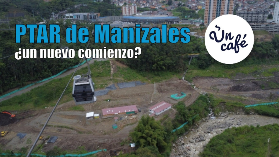 PTAR de Manizales, ¿un nuevo comienzo?