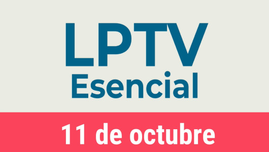 #LPTVEsencial Informativo web 11 de octubre del 2022