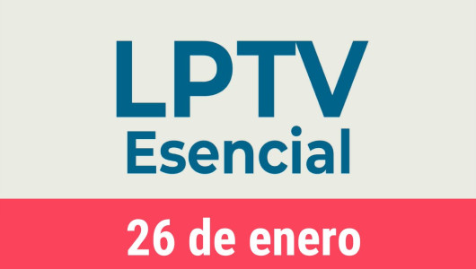 #LPTVEsencial Informativo web 26 de enero del 2023