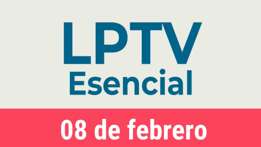 #LPTVEsencial Informativo web 8 de febrero del 2023