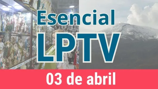 #LPTVEsencial Informativo web 3 de abril del 2023