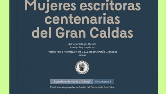 Banrepcultural de Manizales estará en la Filbo con lanzamiento de libro de escritoras de Caldas