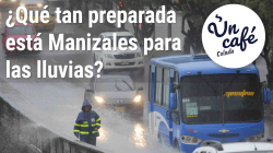 Un Café colado para saber qué tan preparada está Manizales para la temporada de lluvias 