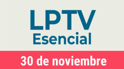 #LPTVEsencial Informativo web 30 de noviembre del 2022