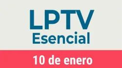 #LPTVEsencial Informativo web 10 de enero del 2023
