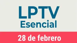 #LPTVEsencial Informativo web 28 de febrero del 2023