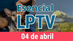 #LPTVEsencial Informativo web 4 de abril del 2023