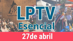 #LPTVEsencial Informativo web 27 de abril del 2023