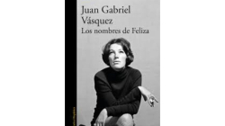Novedad literaria: Juan Gabriel Vásquez desentraña la misteriosa muerte de Feliza Bursztyn