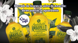 Aguardiente Amarillo: pleito comercial, apertura de fronteras y triunfo para Caldas, en Un Café